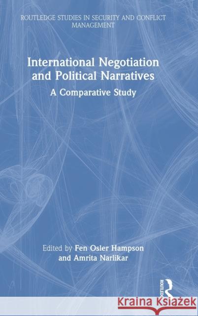 International Negotiation and Political Narratives: A Comparative Study Fen Osler Hampson Amrita Narilkar 9781032066486 Routledge