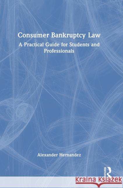 Consumer Bankruptcy Law: A Practical Guide for Students and Professionals Alexander Hernandez 9781032066615 Routledge