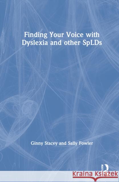 Finding Your Voice with Dyslexia and Other Splds Ginny Stacey Sally Fowler 9781032066752 Routledge