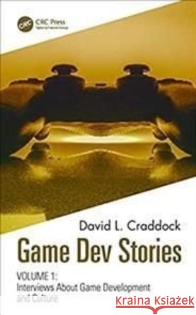 Game Dev Stories: Interviews about Game Development and Culture Volumes 1 and 2 David L. Craddock 9781032066776 CRC Press