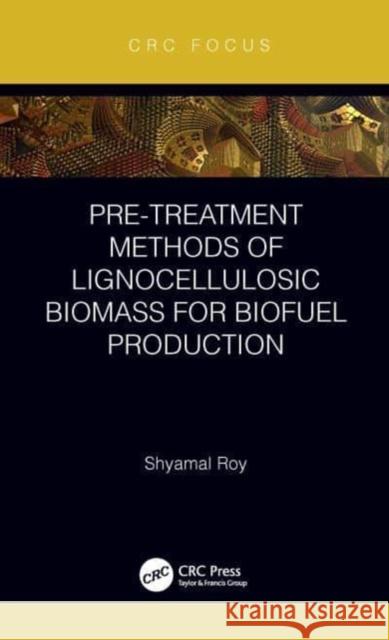 Pre-treatment Methods of Lignocellulosic Biomass for Biofuel Production Shyamal (Jadavpur University, West Bengal, India.) Roy 9781032066936 Taylor & Francis Ltd