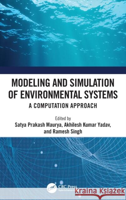 Modeling and Simulation of Environmental Systems: A Computation Approach Maurya, Satya Prakash 9781032066981