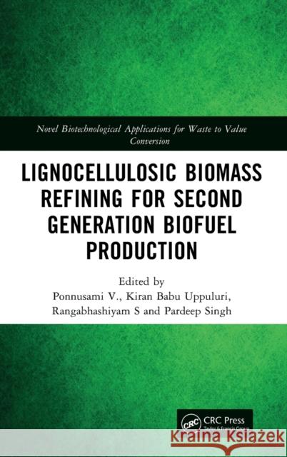 Lignocellulosic Biomass Refining for Second Generation Biofuel Production Ponnusami V Kiran Babu Uppuluri Rangabhashiyam S 9781032067001 CRC Press