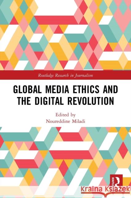 Global Media Ethics and the Digital Revolution Noureddine Miladi 9781032067247 Routledge
