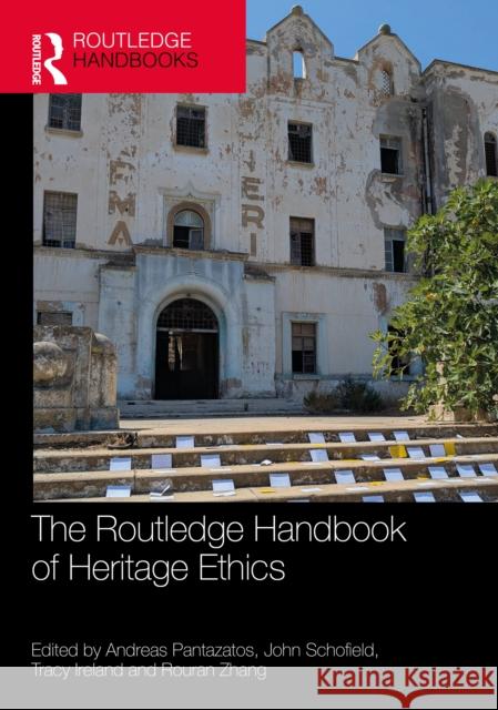 The Routledge Handbook of Heritage and Ethics Andreas Pantazatos John Schofield Tracy Ireland 9781032067278