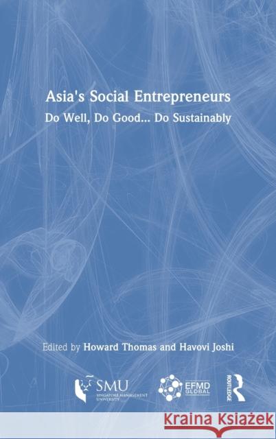 Asia's Social Entrepreneurs: Do Well, Do Good ... Do Sustainably Thomas, Howard 9781032067292