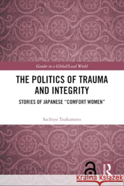 The Politics of Trauma and Integrity Sachiyo (University of Newcastle, Australia) Tsukamoto 9781032067506 Taylor & Francis Ltd