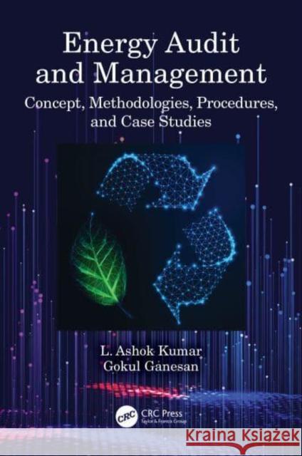 Energy Audit and Management: Concept, Methodologies, Procedures, and Case Studies Ganesan, Gokul 9781032067797