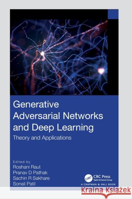 Generative Adversarial Networks and Deep Learning: Theory and Applications Raut, Roshani 9781032068107 Taylor & Francis Ltd