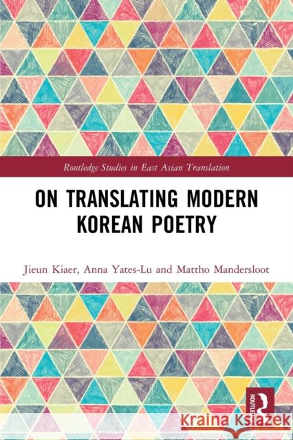 On Translating Modern Korean Poetry Jieun Kiaer Anna Yates-Lu Mattho Mandersloot 9781032068169