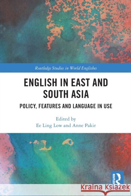 English in East and South Asia: Policy, Features and Language in Use Ee Ling Low Anne Pakir 9781032068244 Routledge