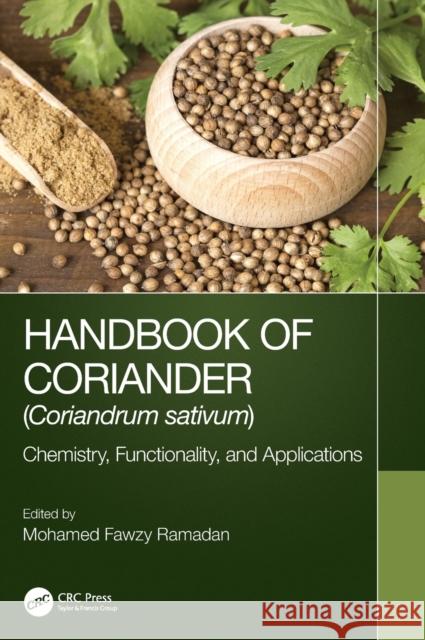 Handbook of Coriander (Coriandrum Sativum): Chemistry, Functionality, and Applications Ramadan, Mohamed Fawzy 9781032068527