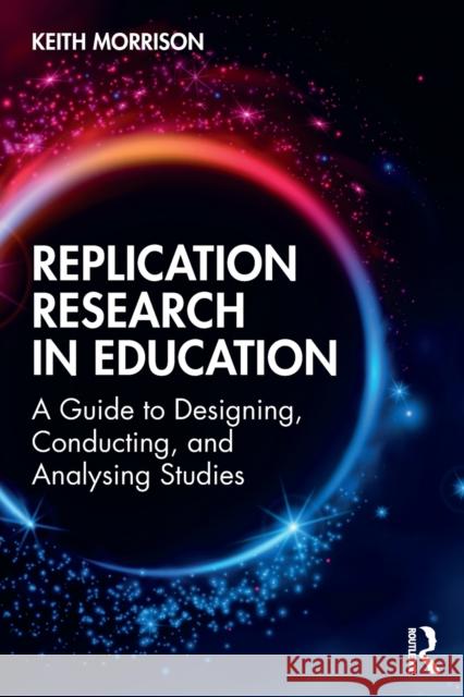 Replication Research in Education: A Guide to Designing, Conducting, and Analysing Studies Morrison, Keith 9781032068695