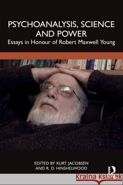 Psychoanalysis, Science and Power: Essays in Honour of Robert Maxwell Young Jacobsen, Kurt 9781032068701