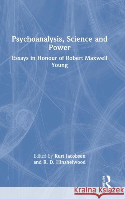 Psychoanalysis, Science and Power: Essays in Honour of Robert Maxwell Young Jacobsen, Kurt 9781032068718