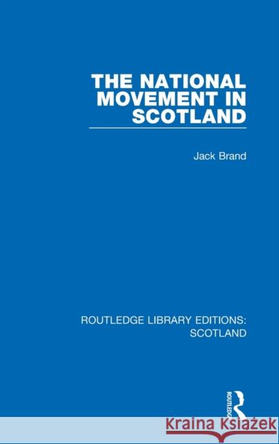 The National Movement in Scotland Jack Brand 9781032068947 Routledge