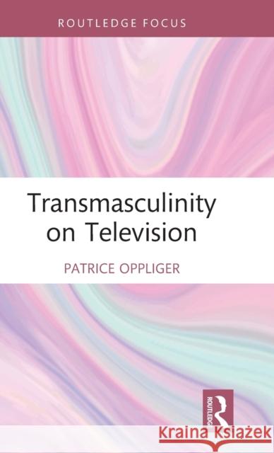 Transmasculinity on Television Patrice Oppliger 9781032068985 Routledge