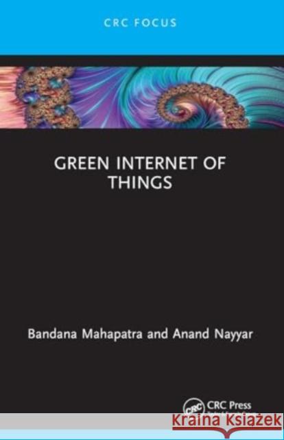 Green Internet of Things Bandana Mahapatra Anand Nayyar 9781032069166 Taylor & Francis Ltd