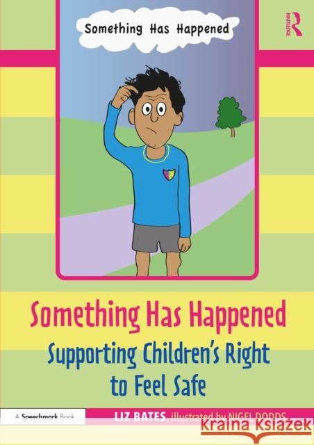 Something Has Happened: Supporting Children's Right to Feel Safe: Supporting Children's Right to Feel Safe Bates, Liz 9781032069203 Routledge