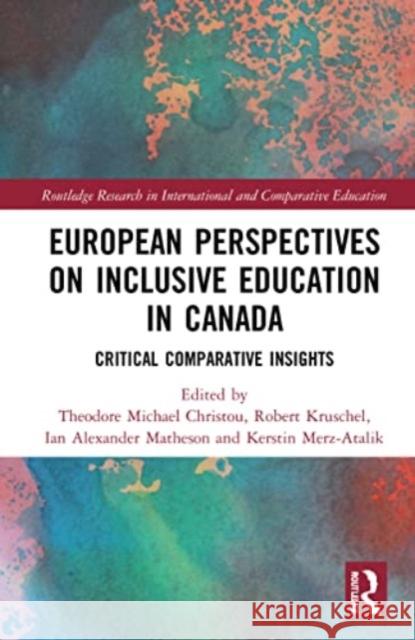 European Perspectives on Inclusive Education in Canada: Critical Comparative Insights Theodore Michael Christou Robert Kruschel Ian Alexander Matheson 9781032069272