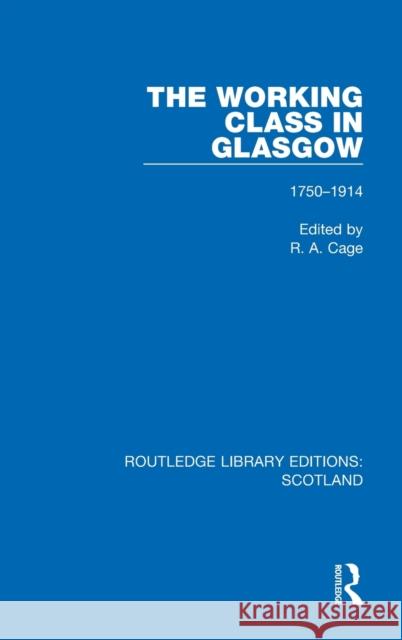 The Working Class in Glasgow: 1750-1914 R. a. Cage 9781032069388 Routledge