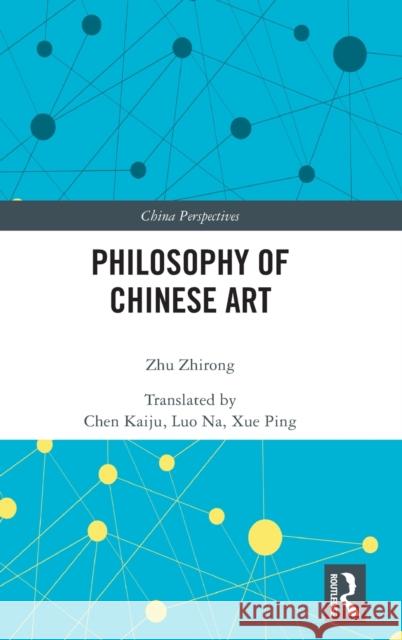 Philosophy of Chinese Art Zhu Zhirong 9781032069494 Routledge