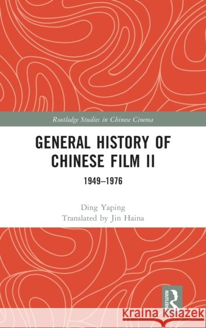General History of Chinese Film II: 1949-1976 Ding Yaping 9781032069531 Routledge
