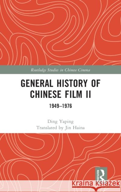 General History of Chinese Film II: 1949-1976 Ding Yaping 9781032069531