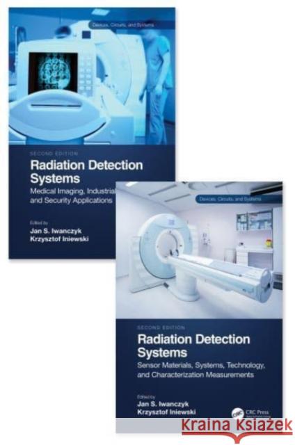 Radiation Detection Systems: Two Volume Set Jan Iwanczyk Krzysztof Iniewski 9781032069555