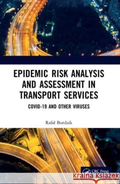 Epidemic Risk Analysis and Assessment in Transport Services Rafal (Silesian University of Technology, Poland) Burdzik 9781032069623 Taylor & Francis Ltd