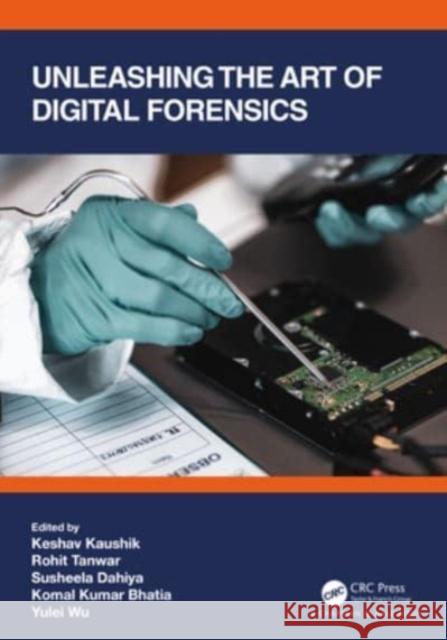 Unleashing the Art of Digital Forensics Keshav Kaushik Rohit Tanwar Susheela Dahiya 9781032069890 CRC Press