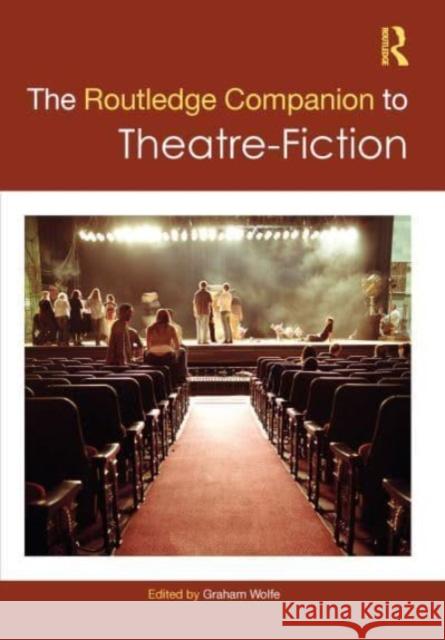 The Routledge Companion to Theatre-Fiction Graham Wolfe 9781032069906 Routledge