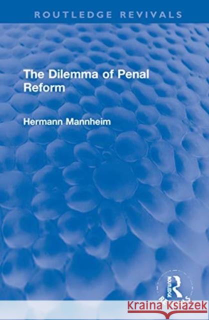 The Dilemma of Penal Reform Hermann Mannheim 9781032069944 Routledge