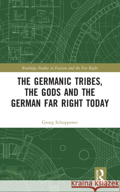 The Germanic Tribes, the Gods and the German Far Right Today Georg Schuppener 9781032070001 Routledge