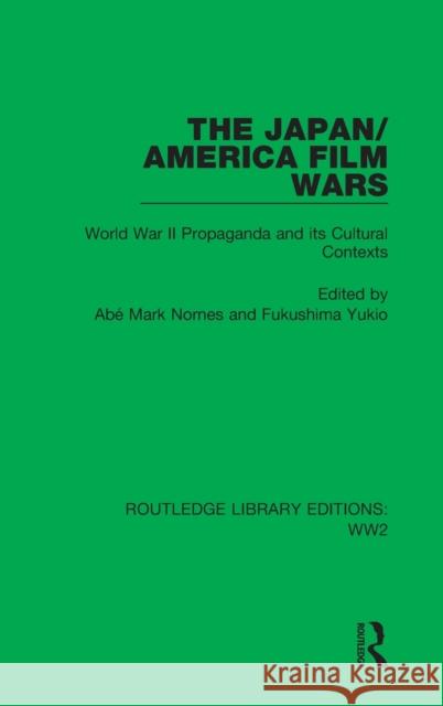 The Japan/America Film Wars: World War II Propaganda and Its Cultural Contexts Ab Nornes Fukushima Yukio 9781032070148