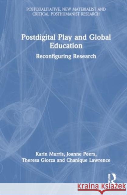 Postdigital Play and Global Education: Reconfiguring Research Kerryn Dixon Karin Murris Joanne Peers 9781032070223 Routledge