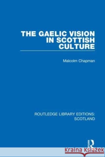 The Gaelic Vision in Scottish Culture Malcolm Chapman 9781032070261 Taylor & Francis