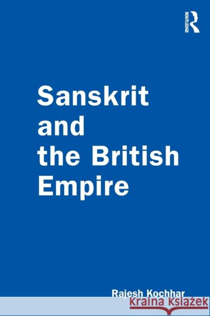 Sanskrit and the British Empire Rajesh Kochhar 9781032070506 Routledge Chapman & Hall