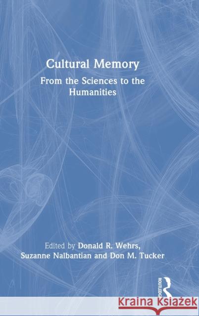 Cultural Memory: From the Sciences to the Humanities Wehrs, Donald R. 9781032070520