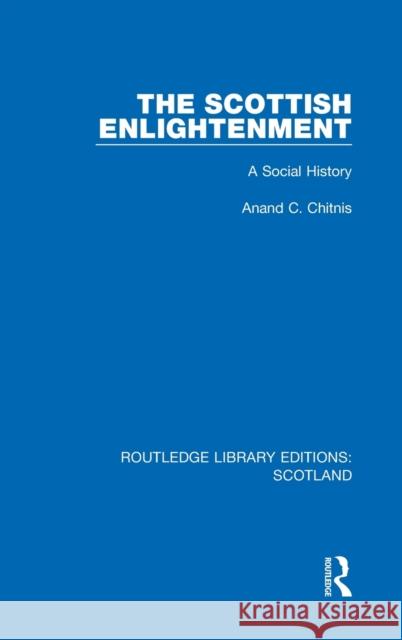 The Scottish Enlightenment: A Social History Anand C. Chitnis 9781032070711 Routledge