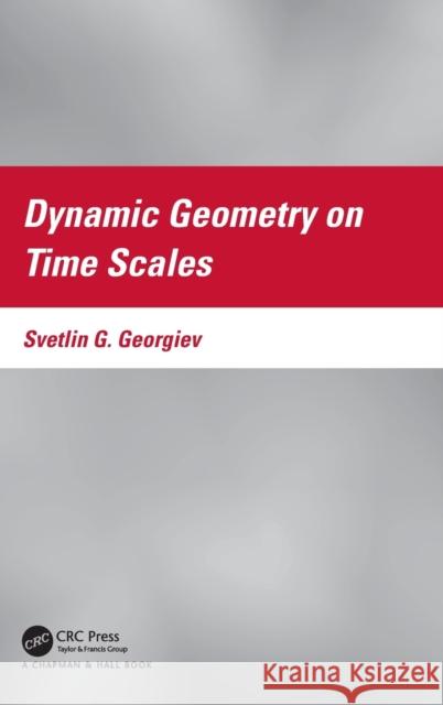 Dynamic Geometry on Time Scales Georgiev, Svetlin G. 9781032070780 CRC Press