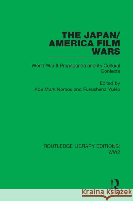 The Japan/America Film Wars: World War II Propaganda and its Cultural Contexts Ab? Mark Nornes Fukushima Yukio 9781032070872