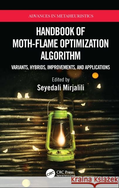 Handbook of Moth-Flame Optimization Algorithm: Variants, Hybrids, Improvements, and Applications Seyedali Mirjalili 9781032070926