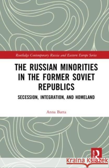 The Russian Minorities in the Former Soviet Republics Anna (US Air War College, Maxwell Airforce Base, Alabama) Batta 9781032070971 Taylor & Francis Ltd