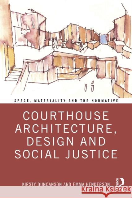 Courthouse Architecture, Design and Social Justice Kirsty Duncanson Emma Henderson 9781032071039 Routledge