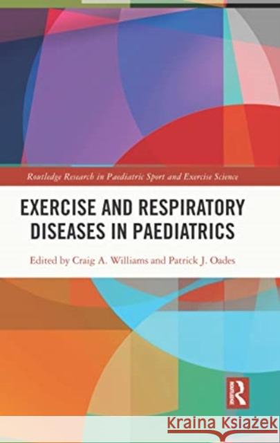 Exercise and Respiratory Diseases in Paediatrics Craig Williams Patrick Oades 9781032071114 Routledge