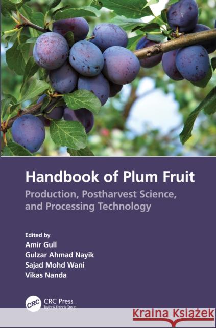 Handbook of Plum Fruit: Production, Postharvest Science, and Processing Technology Amir Gull Gulzar Ahmad Nayik Sajad Mohd Wani 9781032071176
