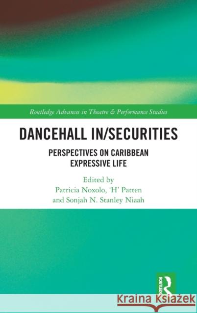 Dancehall In/Securities: Perspectives on Caribbean Expressive Life Noxolo, Patricia 9781032071251