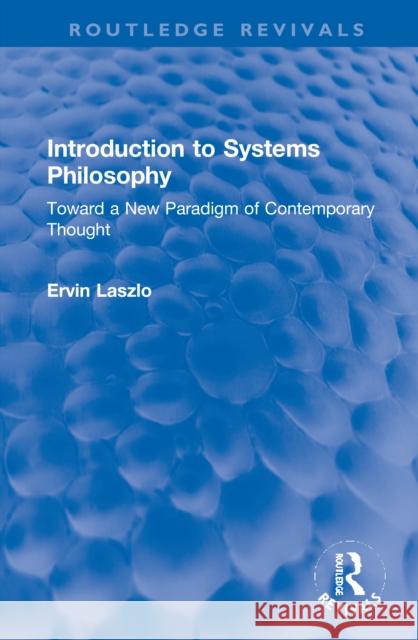 Introduction to Systems Philosophy: Toward a New Paradigm of Contemporary Thought Ervin Laszlo 9781032071428 Routledge