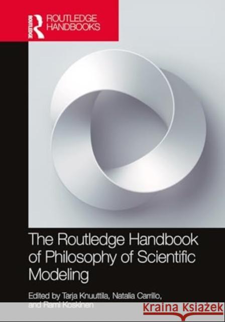 The Routledge Handbook of Philosophy of Scientific Modeling Tarja Knuuttila Natalia Carrillo Rami Koskinen 9781032071510 Routledge
